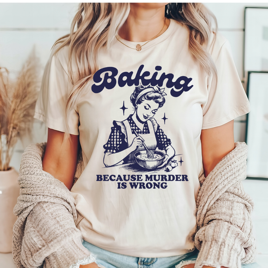 baking because murder is wrong funny tshirt