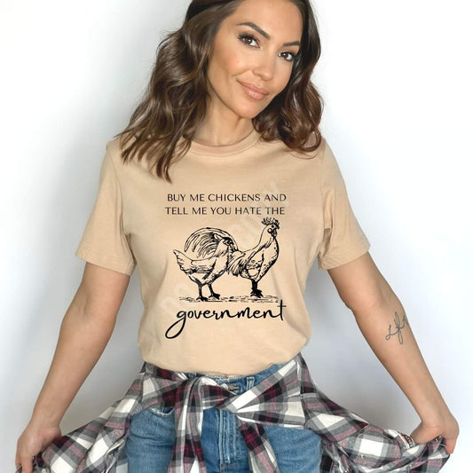 Buy Me Chickens and Tell Me You Hate the Government Tshirt