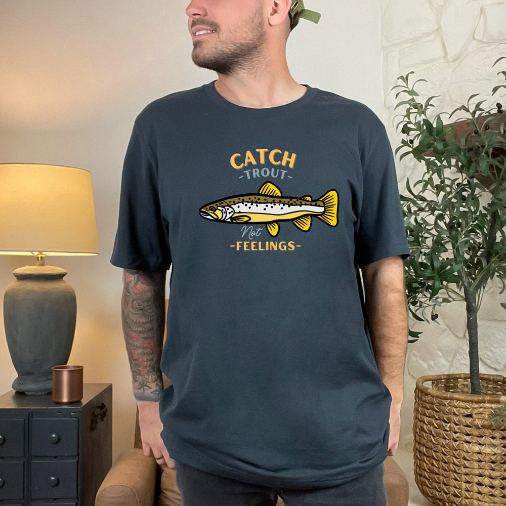 Catch Trout Not Feelings Tshirt