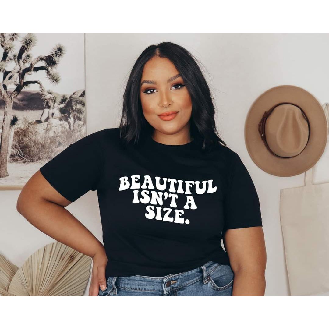 BEAUTIFUL ISN'T A SIZE QUOTE TEE