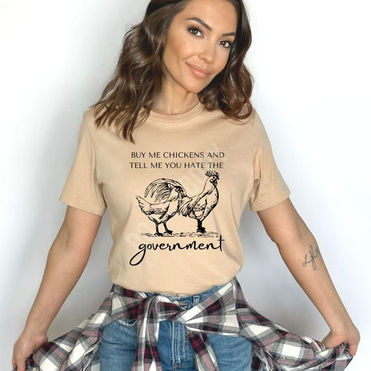Buy Me Chickens and Tell Me You Hate the Government Tshirt
