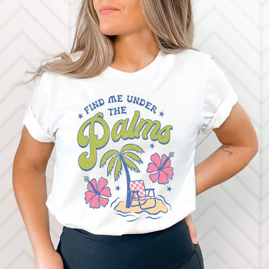 Find me under the palms tshirt