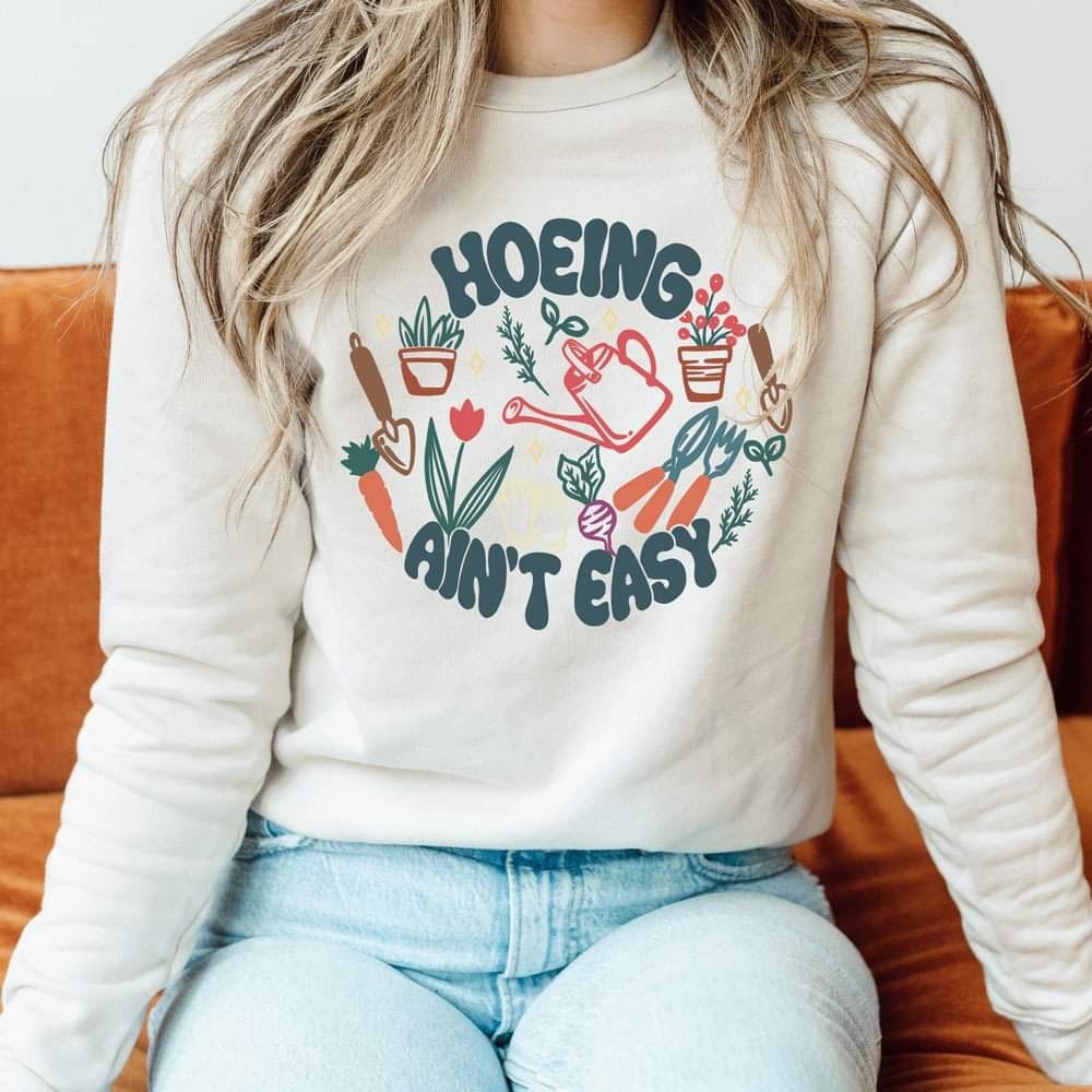 gardening quote shirt Hoeing Ain't Easy